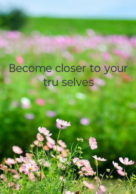 Become closer to your tru selves