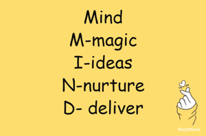 Mind
M-magic
I-ideas
N-nurture
D- deliver