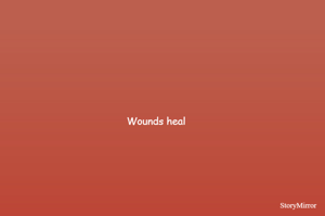 Wounds heal