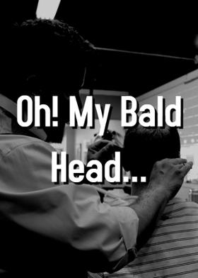 Oh! My Bald Head...