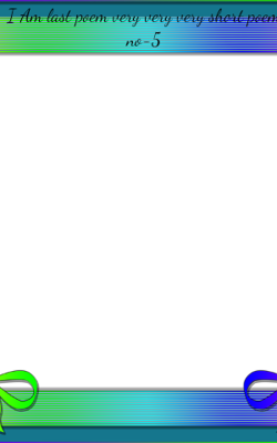 I Am Last Poem Very Very Very Short Poem No-5