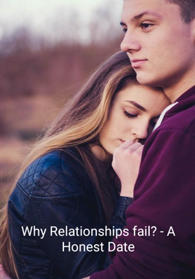 Why Relationships fail? - A Honest Date