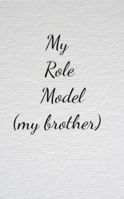 My Role Model - My Brother