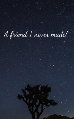 A Friend I Never Made!