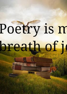 Poetry Is My Breath Of Joy