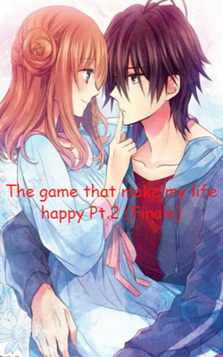 The Game That Make My Life Happy Pt.2 (Finale)
