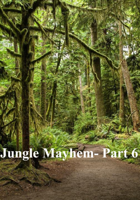 Jungle Mayhem- Part 6