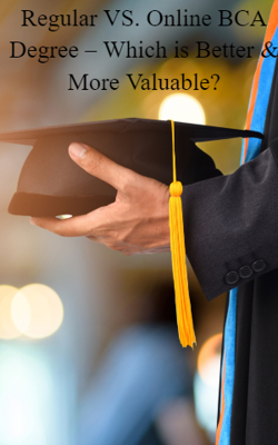Regular VS. Online BCA Degree – Which is Better & More Valuable?