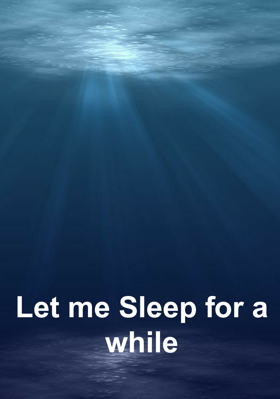 Let Me Sleep For A While