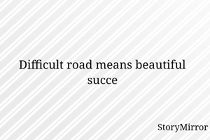 Difficult road...