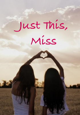 Just This, Miss