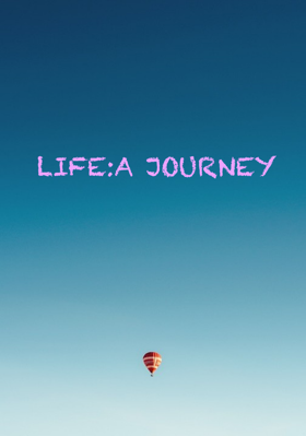 LIFE:A JOURNEY