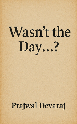 Wasn’t the Day...?