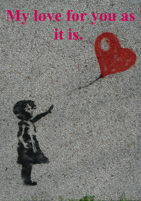 My love for you as it is.