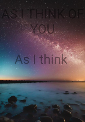 AS I THINK OF YOU