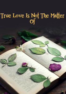 True Love Is Not The Matter Of