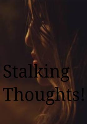 Stalking Thoughts