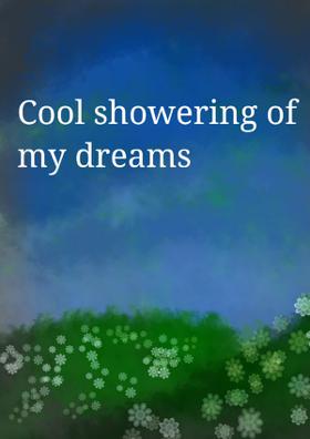 Cool Showering Of My Dreams