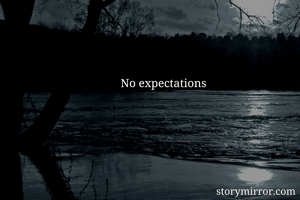 No expectations