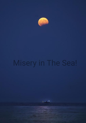 Misery In The Sea!