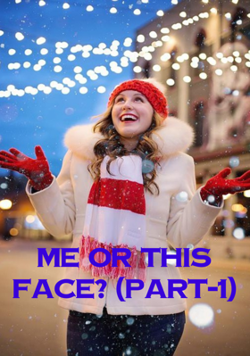 Me or this face? (Part-1)
