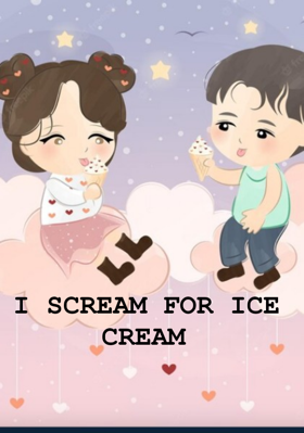 I SCREAM FOR ICE CREAM