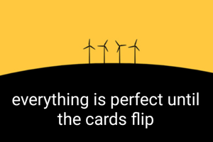 everything is perfect until the cards flip