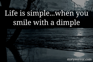 Life is simple...when you smile with a dimple