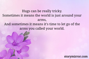 Hugs can be...