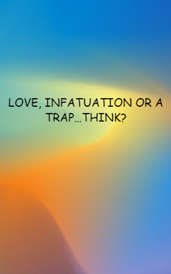Love, Infatuation or a Trap…Think?