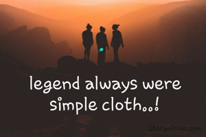 legend always were simple cloth..!