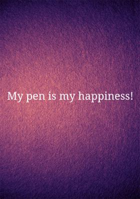 My Pen Is My Happiness!