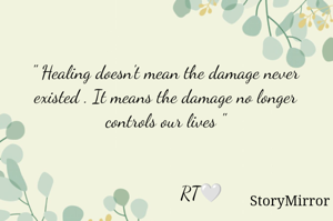" Healing doesn't mean the damage never existed . It means the damage no longer controls our lives "


               RT🤍