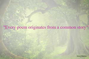 Every poem stems from a common story