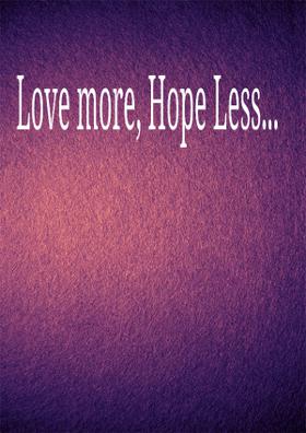 Love More, Hope Less...