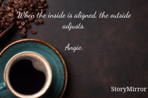 When the inside is aligned, the outside adjusts.

Angie.