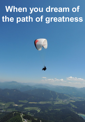 When you dream of
the path of greatness