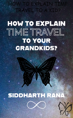 HOW TO EXPLAIN TIME TRAVEL TO A KID?