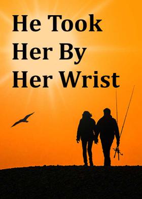 He Took Her By Her Wrist