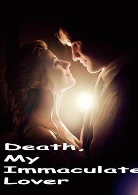 Death, My Immaculate Lover!