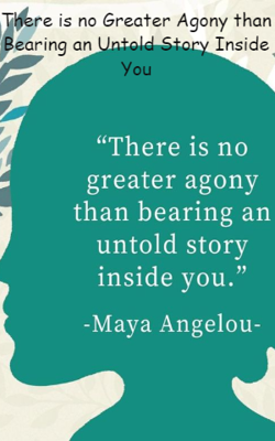 There Is No Greater Agony Than Bearing An Untold Story Inside You