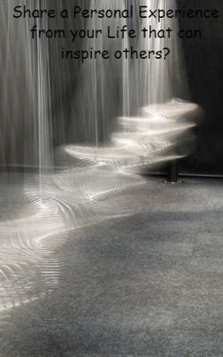 Share a Personal Experience from your Life that can inspire others?