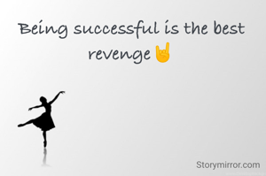 Being successful is the best revenge🤘