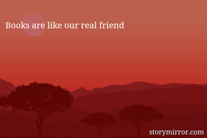 Books are like our real friend 