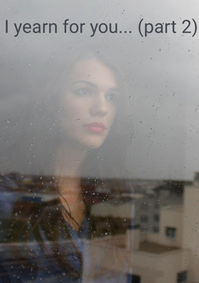 I Yearn For You... (part 2)