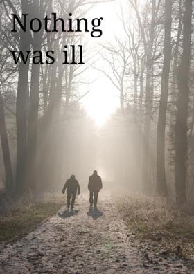 Nothing Was Ill