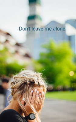 Don't leave me alone