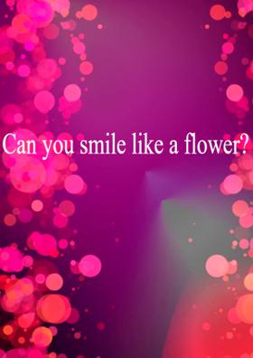 Can you smile like a flower?