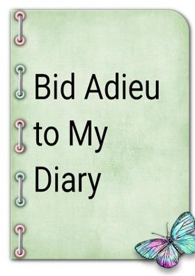 Bid Adieu To My Diary