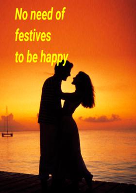 No Need Of Festives To Be Happy